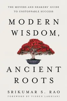 Modern Wisdom, Ancient Roots - Srikumar S. Rao