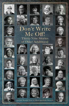 Don't Write Me Off! Thirty-Nine Stories of Older Adulthood - Detroit Jewish Senior L... Metropolitan