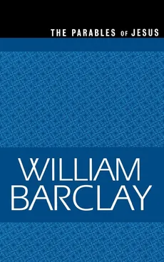 Parables of Jesus - William Barclay