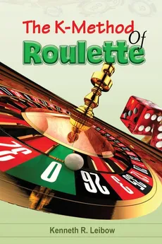 The K-Method of Roulette - Kenneth R. Leibow