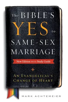 The Bible's Yes to Same-Sex-Marriage, New Edition with Study Guide - Mark Achtemeier