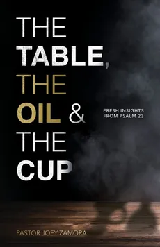 The Table, The Oil, and The Cup - Joey Zamora