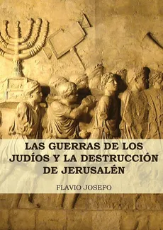 Las Guerras de los Judíos y la Destrucción de Jerusalén - Flavio Josefo