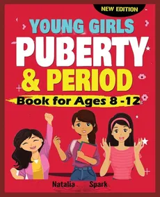 Young Girls Puberty and Period Book for Ages 8-12 years New Edition - Natalia Spark