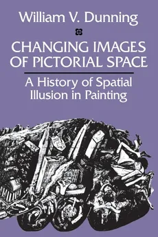 Changing Images of Pictorial Space - William  V. Dunning