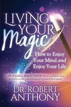 Living Your Magic - Dr. Robert Anthony