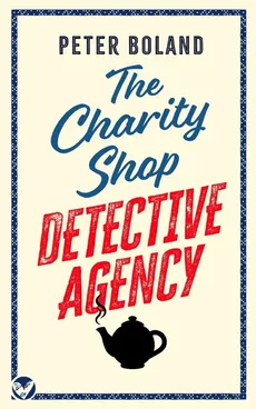 THE CHARITY SHOP DETECTIVE AGENCY an absolutely gripping cozy mystery filled with twists and turns - Peter Boland