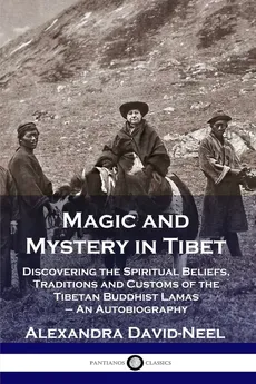 Magic and Mystery in Tibet - Alexandra David-Neel