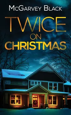 TWICE ON CHRISTMAS an unputdownable psychological thriller with an astonishing twist - McGarvey Black