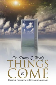 Things to Come - Dr. Danny L. Moody