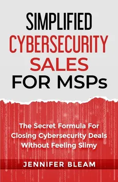 Simplified Cybersecurity Sales For MSPs - Jennifer Bleam