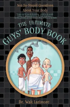 The Ultimate Guys' Body Book - MD Walt Larimore