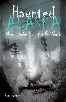 Haunted Alaska - Ron Wendt