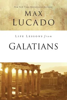 Life Lessons from Galatians - Max Lucado