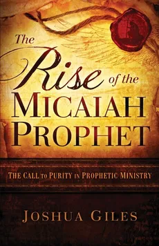 The Rise of the Micaiah Prophet - Joshua Giles