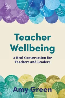 Teacher Wellbeing - Amy Green