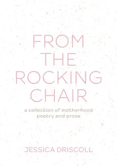 From the Rocking Chair - Jessica L Driscoll