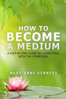 How to Become a Medium - Kennedy Mary-Anne