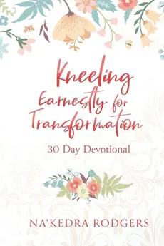 Kneeling Earnestly for Transformation - Na'Kedra Rodgers