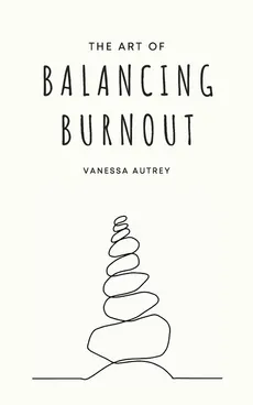 The Art of Balancing Burnout - Vanessa Autrey