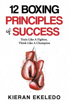 12 Boxing Principles of Success - Kieran Ekeledo