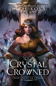 Crystal Crowned (Air Awakens Series Book 5) - Elise Kova