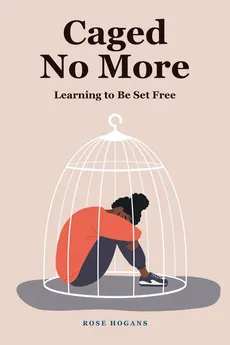 Caged No More - Rose Hogans