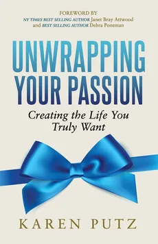 Unwrapping Your Passion - Karen Putz
