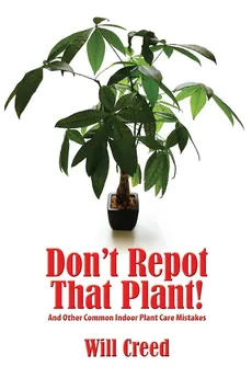 Don't Repot That Plant! - Will Creed