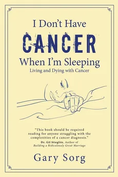 I Don't Have Cancer When I'm Sleeping - Gary Sorg