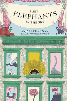 I See Elephants in the Sky - Anjali Kumanan