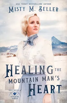 Healing the Mountain Man's Heart - Misty M. Beller