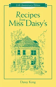 Recipes From Miss Daisy's - 25th Anniversary Edition - Daisy King