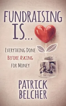 Fundraising Is - Patrick Belcher