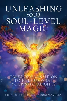 Unleashing Your Soul-Level Magic - Aurora Corialis Publishing