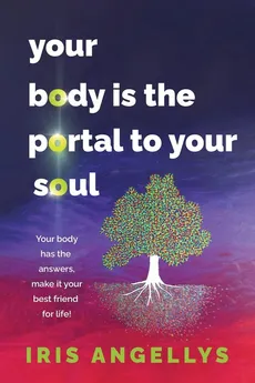 Your Body Is the Portal to Your Soul - Iris Angellys