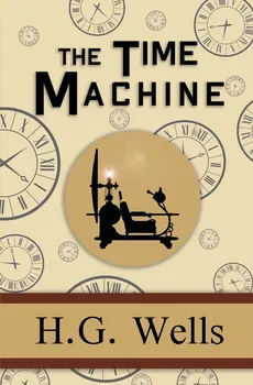 The Time Machine - the Original 1895 Classic (Reader's Library Classics) - H. G. Wells