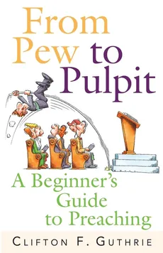 From Pew to Pulpit - Clifton F. Guthrie