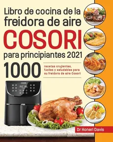 Libro de cocina de la freidora de aire Cosori para principiantes 2021 - Dr. Honeri Davis