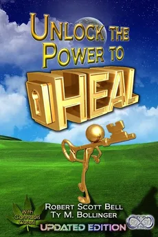 Unlock the Power to Heal - Robert Scott Bell