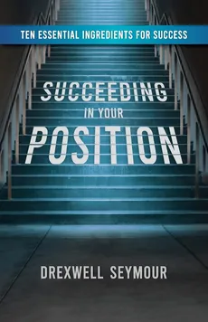 Succeeding In Your Position - Drexwell Seymour