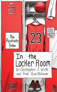 The Positivity Tribe in the Locker Room - Christopher J. Wirth
