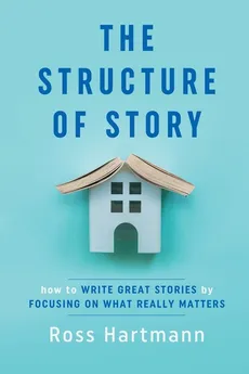 The Structure of Story - Ross Hartmann