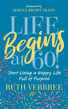 Life Begins at 60! - Ruth Verbree