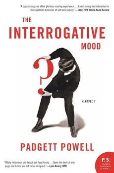 Interrogative Mood, The - Padgett Powell