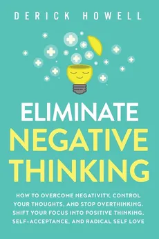 Eliminate Negative Thinking - Derick Howell