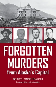 Forgotten Murders from Alaska's Capital - Betsy Longenbaugh
