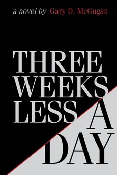 Three Weeks Less a Day - Gary D. McGugan