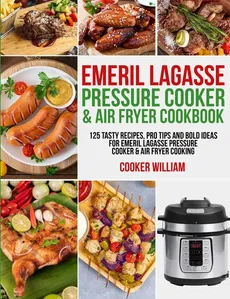 Emeril Lagasse Pressure Cooker & Air Fryer Cookbook - Cooker William