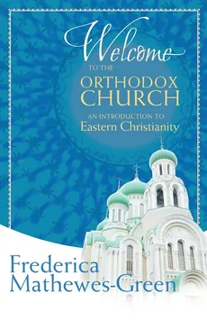 Welcome to the Orthodox Church - Frederica Mathewes-Green